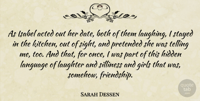 Sarah Dessen Quote About Girl, Laughter, Sight: As Isabel Acted Out Her...