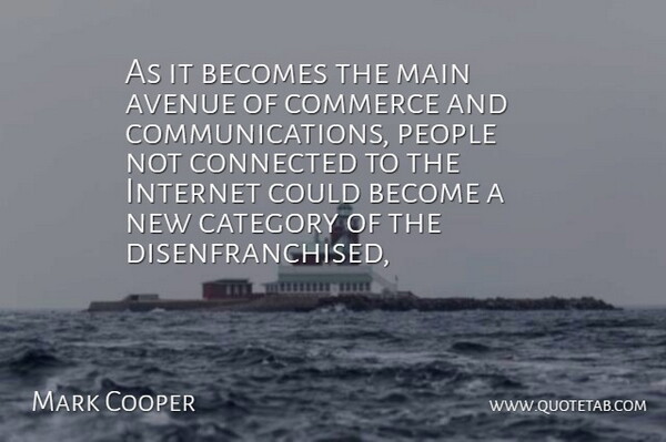 Mark Cooper Quote About Avenue, Becomes, Category, Commerce, Connected: As It Becomes The Main...