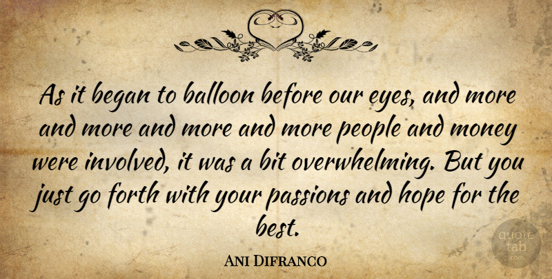 Ani Difranco Quote About Balloon, Began, Bit, Forth, Hope: As It Began To Balloon...