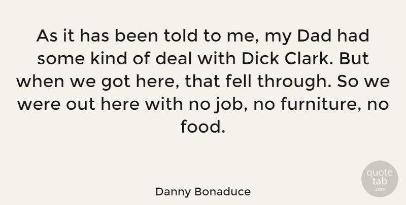 Danny Bonaduce Quote About Dad, Deal, Fell, Food: As It Has Been Told...
