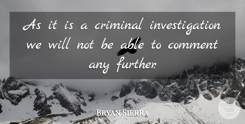 Bryan Sierra Quote About Comment, Criminal: As It Is A Criminal...