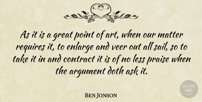Ben Jonson Quote About Art, Style, Matter: As It Is A Great...