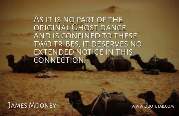 James Mooney Quote About Confined, Dance, Deserves, Extended, Ghost: As It Is No Part...