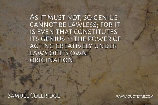 Samuel Taylor Coleridge Quote About Power, Law, Acting: As It Must Not So...