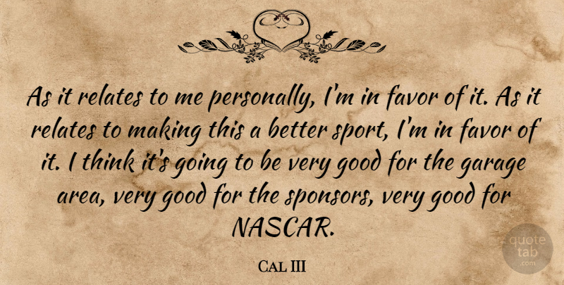 Cal III Quote About Favor, Garage, Good, Relates: As It Relates To Me...