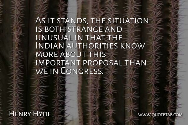 Henry Hyde Quote About Authority, Both, Indian, Proposal, Situation: As It Stands The Situation...