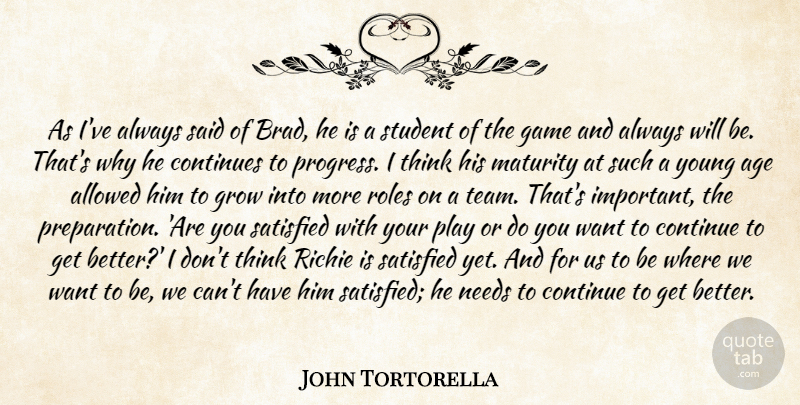 John Tortorella Quote About Age, Allowed, Continues, Game, Grow: As Ive Always Said Of...