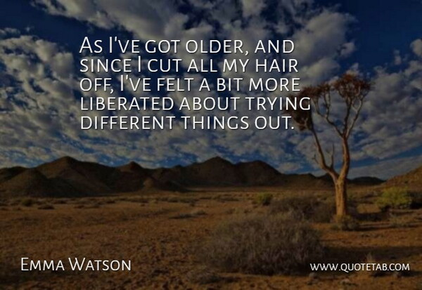 Emma Watson Quote About Cutting, Trying Different Things, Hair: As Ive Got Older And...