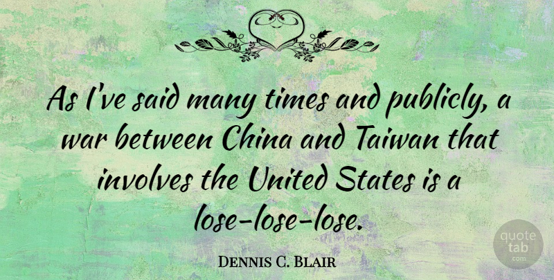 Dennis C. Blair Quote About Involves, Taiwan, United, War: As Ive Said Many Times...