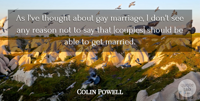 Colin Powell Quote About Couple, Gay, Marriage Equality: As Ive Thought About Gay...