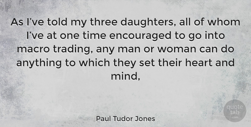 Paul Tudor Jones Quote About Daughter, Heart, Men: As Ive Told My Three...