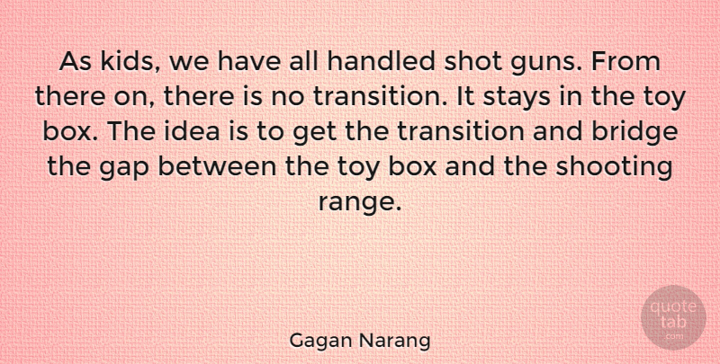 Gagan Narang Quote About Box, Gap, Handled, Shooting, Shot: As Kids We Have All...