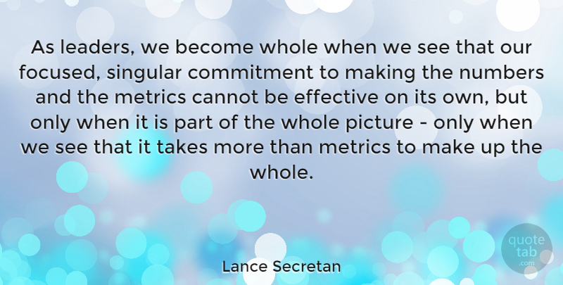 Lance Secretan Quote About Cannot, Effective, Numbers, Singular, Takes: As Leaders We Become Whole...