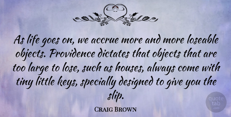 Craig Brown Quote About Designed, Dictates, Goes, Large, Life: As Life Goes On We...
