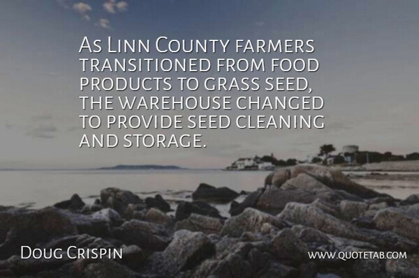 Doug Crispin Quote About Changed, Cleaning, County, Farmers, Food: As Linn County Farmers Transitioned...