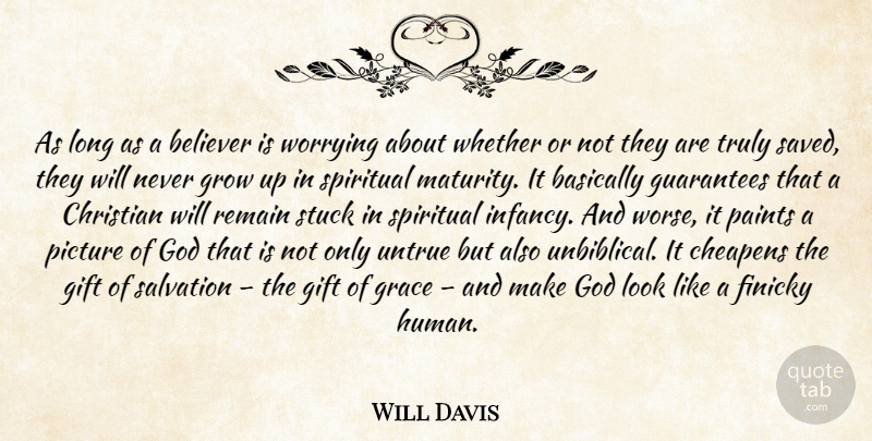 Will Davis Quote About Christian, Spiritual, Growing Up: As Long As A Believer...