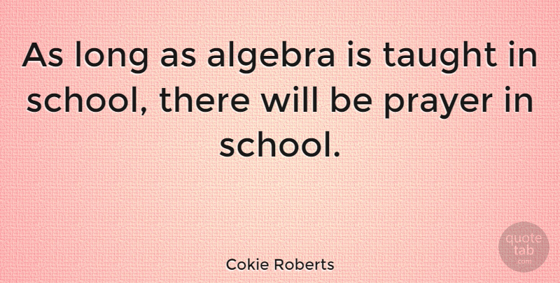 Cokie Roberts Quote About Prayer, School, Math: As Long As Algebra Is...