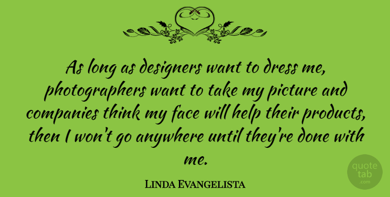 Linda Evangelista Quote About Thinking, Long, Dresses: As Long As Designers Want...