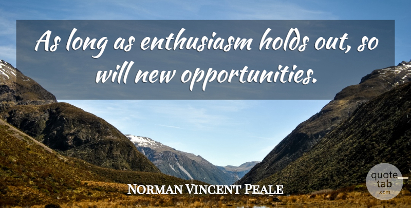 Norman Vincent Peale Quote About Opportunity, Long, Enthusiasm: As Long As Enthusiasm Holds...