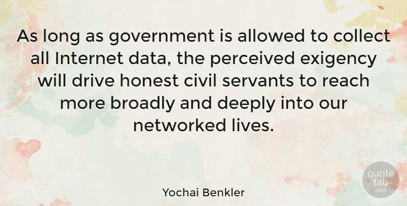 Yochai Benkler Quote About Allowed, Civil, Collect, Deeply, Drive: As Long As Government Is...