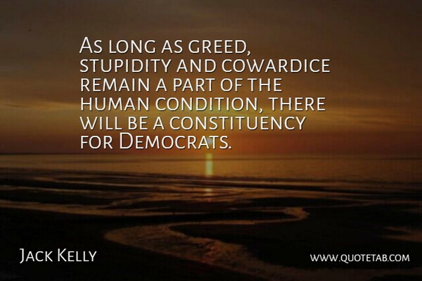 Jack Kelly Quote About Long, Stupidity, Greed: As Long As Greed Stupidity...