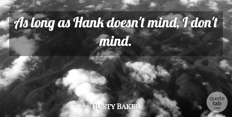 Dusty Baker Quote About Hank: As Long As Hank Doesnt...