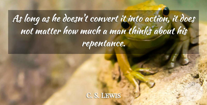 C. S. Lewis Quote About Men, Thinking, Long: As Long As He Doesnt...