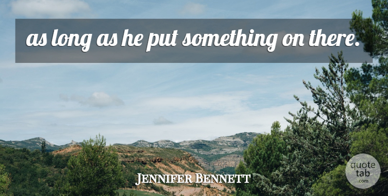Jennifer Bennett Quote About undefined: As Long As He Put...