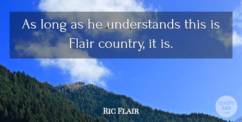 Ric Flair Quote About Flair: As Long As He Understands...