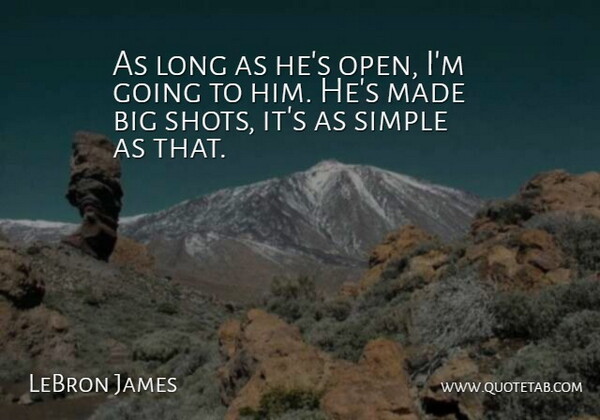 LeBron James Quote About Simple: As Long As Hes Open...