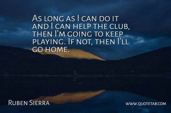 Ruben Sierra Quote About Help: As Long As I Can...