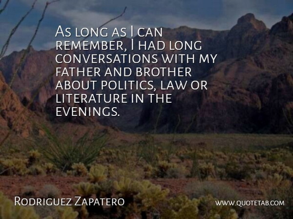 Rodriguez Zapatero Quote About Brother, Father, Law, Literature: As Long As I Can...