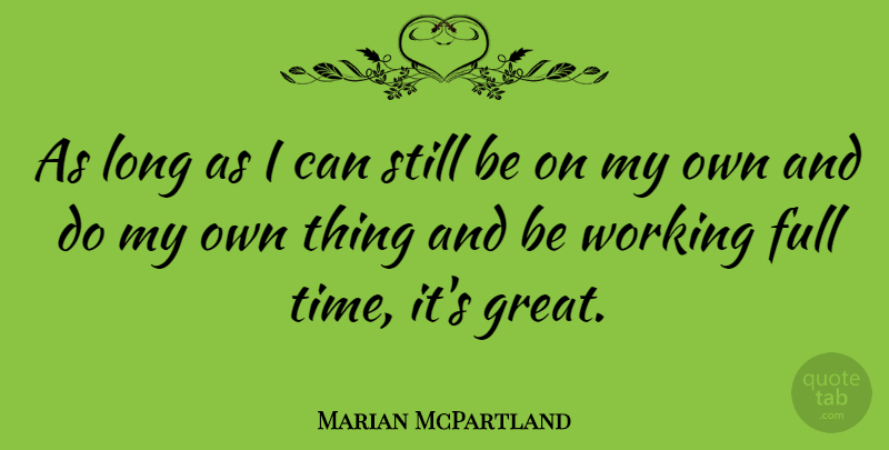 Marian McPartland Quote About Long, Stills, I Can: As Long As I Can...