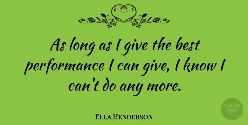 Ella Henderson Quote About Best, Performance: As Long As I Give...