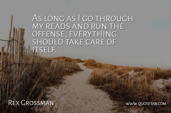 Rex Grossman Quote About Care, Reads, Run: As Long As I Go...