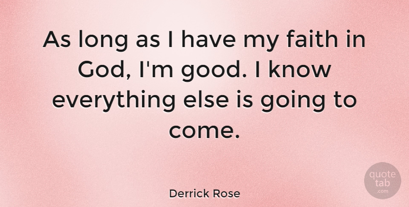 Derrick Rose Quote About Long, Faith In God, Knows: As Long As I Have...