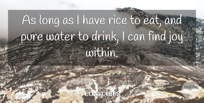 Confucius Quote About Joy, Pure, Rice, Water: As Long As I Have...