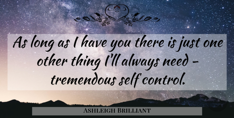 Ashleigh Brilliant Quote About Motivational, Self, Long: As Long As I Have...