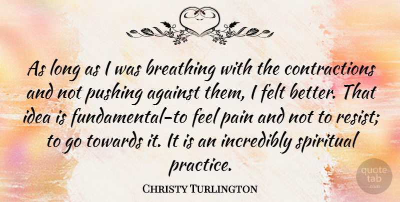 Christy Turlington Quote About Spiritual, Pain, Practice: As Long As I Was...