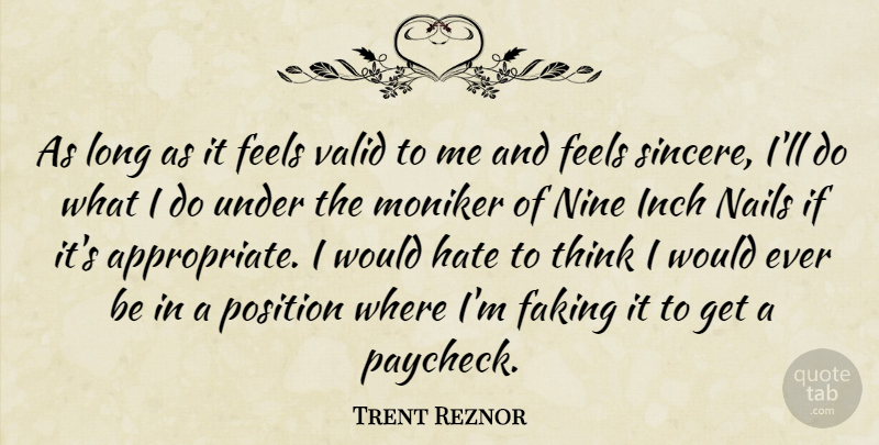 Trent Reznor Quote About Faking, Feels, Inch, Nine, Valid: As Long As It Feels...