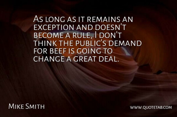 Mike Smith Quote About Beef, Change, Demand, Exception, Great: As Long As It Remains...