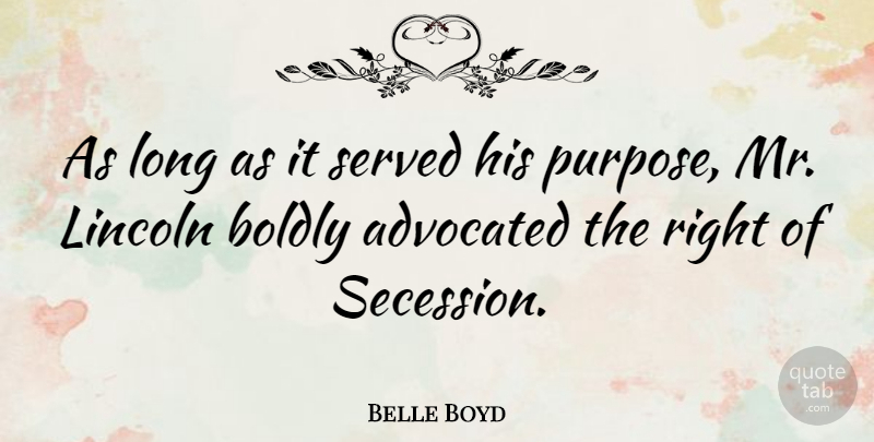 Belle Boyd Quote About Long, Purpose, Secession: As Long As It Served...