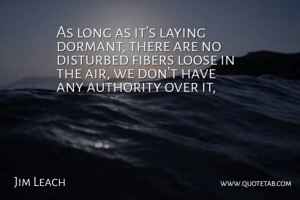 Jim Leach Quote About Authority, Disturbed, Laying, Loose: As Long As Its Laying...