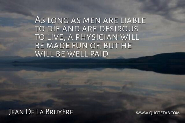 Jean de la Bruyere Quote About Fun, Men, Long: As Long As Men Are...
