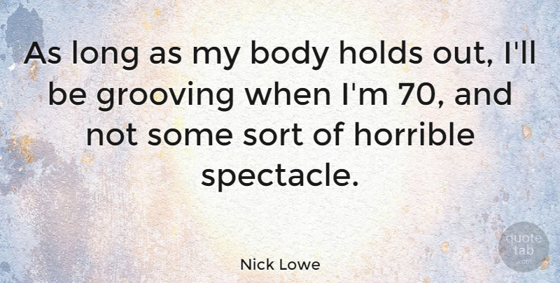 Nick Lowe Quote About Long, Body, Horrible: As Long As My Body...