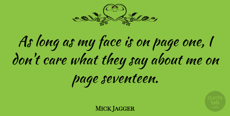 Mick Jagger Quote About Long, Care, Pages: As Long As My Face...