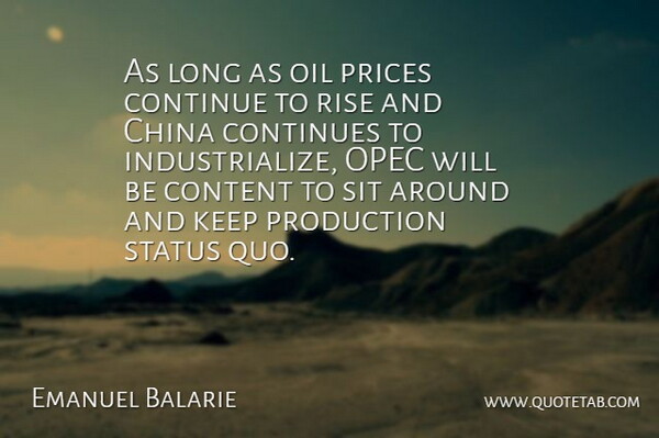 Emanuel Balarie Quote About China, Content, Continue, Continues, Oil: As Long As Oil Prices...