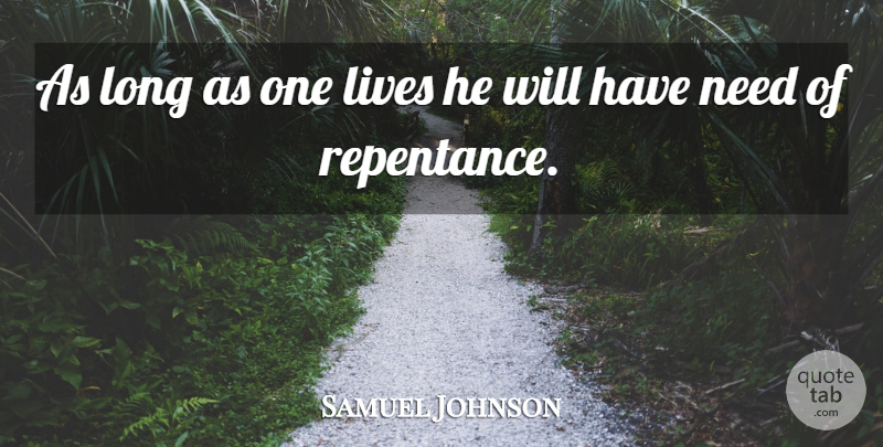 Samuel Johnson Quote About Long, Needs, Repentance: As Long As One Lives...