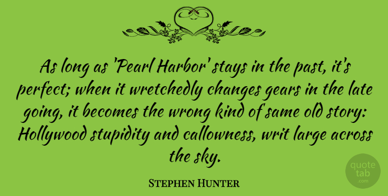 Stephen Hunter Quote About Across, Becomes, Changes, Gears, Hollywood: As Long As Pearl Harbor...
