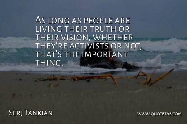 Serj Tankian Quote About Long, People, Vision: As Long As People Are...